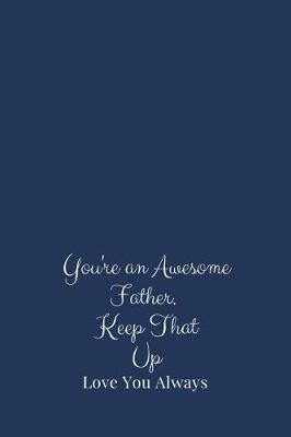 Book cover for You're an Awesome Father. Keep That Up