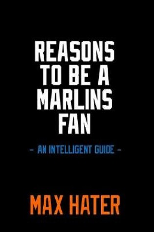 Cover of Reasons To Be A Marlins Fan