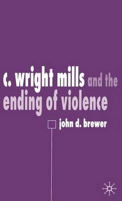 Book cover for C. Wright Mills and the Ending of Violence