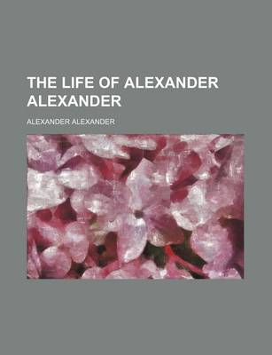 Book cover for The Life of Alexander Alexander