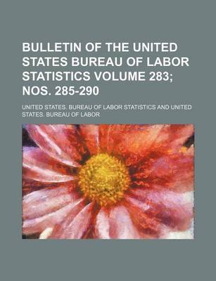 Book cover for Bulletin of the United States Bureau of Labor Statistics Volume 283; Nos. 285-290