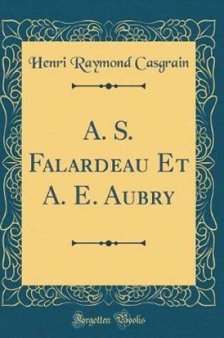 Cover of A. S. Falardeau Et A. E. Aubry (Classic Reprint)