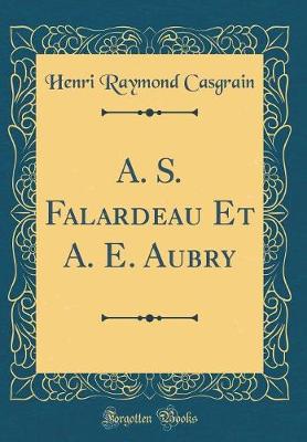 Book cover for A. S. Falardeau Et A. E. Aubry (Classic Reprint)