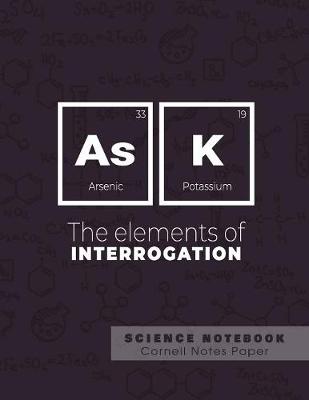 Book cover for Ask - The elements of interrogation - Science Notebook - Cornell Notes Paper