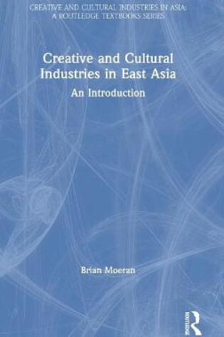 Cover of Creative and Cultural Industries in East Asia
