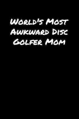 Cover of World's Most Awkward Disc Golfer Mom