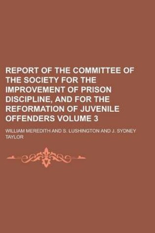 Cover of Report of the Committee of the Society for the Improvement of Prison Discipline, and for the Reformation of Juvenile Offenders Volume 3