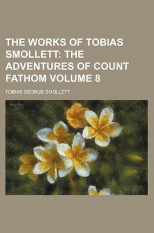 Cover of The Works of Tobias Smollett; The Adventures of Count Fathom Volume 8