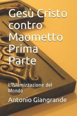 Cover of Gesù Cristo Contro Maometto Prima Parte