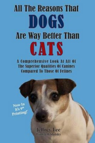 Cover of All The Reasons That Dogs Are Way Better Than Cats