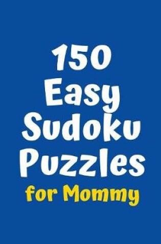 Cover of 150 Easy Sudoku Puzzles for Mommy