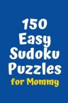 Book cover for 150 Easy Sudoku Puzzles for Mommy