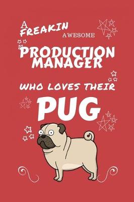 Book cover for A Freakin Awesome Production Manager Who Loves Their Pug