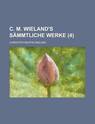 Book cover for C. M. Wieland's Sammtliche Werke (4 )