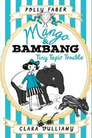 Cover of Mango & Bambang: Tiny Tapir Trouble (Book Three)