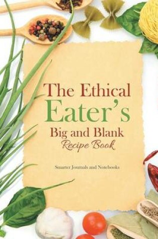 Cover of The Ethical Eater's Big and Blank Recipe Book