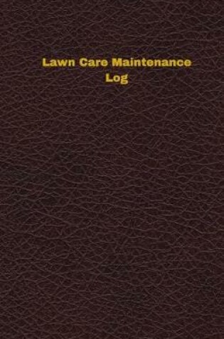 Cover of Lawn Care Maintenance Log (Logbook, Journal - 96 pages, 5 x 8 inches)