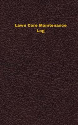 Cover of Lawn Care Maintenance Log (Logbook, Journal - 96 pages, 5 x 8 inches)