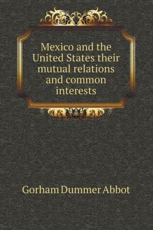 Cover of Mexico and the United States their mutual relations and common interests