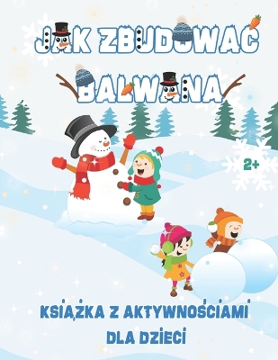 Cover of Jak Zbudowac Balwana Kreatywna Książka Edukacyjna z Aktywnościami dla Dzieci od 2 lat