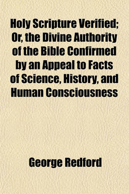 Book cover for Holy Scripture Verified; Or, the Divine Authority of the Bible Confirmed by an Appeal to Facts of Science, History, and Human Consciousness