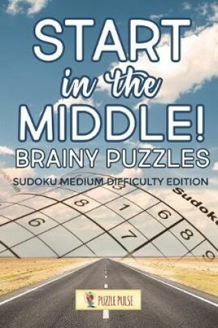 Cover of Start In The Middle! Brainy Puzzles