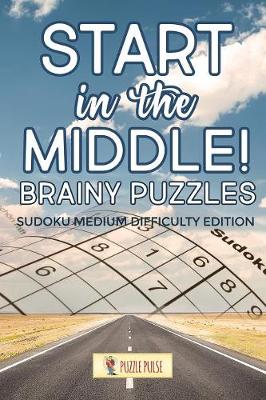 Book cover for Start In The Middle! Brainy Puzzles