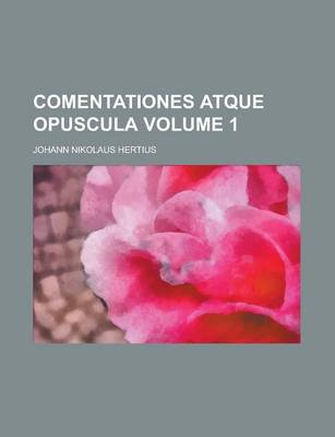 Book cover for Comentationes Atque Opuscula Volume 1