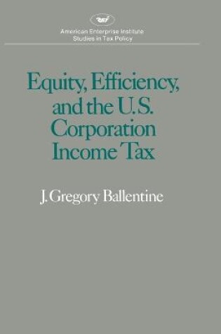 Cover of Equity, Efficiency and the United States Corporation Income Tax