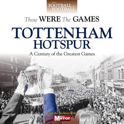 Book cover for Those Were the Games: Tottenham Hotspur