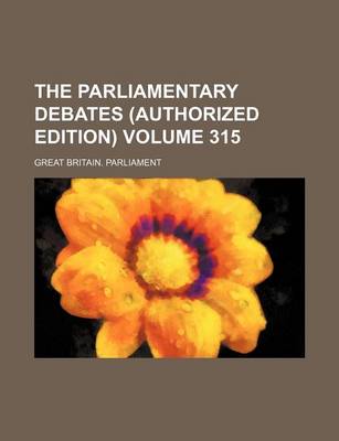 Book cover for The Parliamentary Debates (Authorized Edition) Volume 315