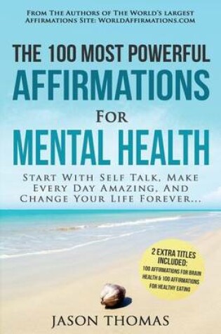 Cover of Affirmation the 100 Most Powerful Affirmations for Mental Health 2 Amazing Affirmative Bonus Books Included for Brain Health & Healthy Eating