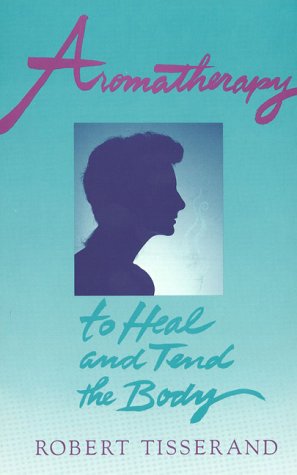 Book cover for Aromatherapy to Heal and Tend the Body