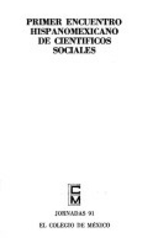 Cover of Primer Encuentro Hispanomexicano de Cientificos Sociales
