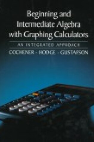 Cover of Beginning and Intermediate Algebra with Graphing Calculators