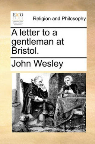 Cover of A letter to a gentleman at Bristol.