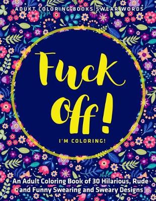 Book cover for F*ck Off I'm Coloring!