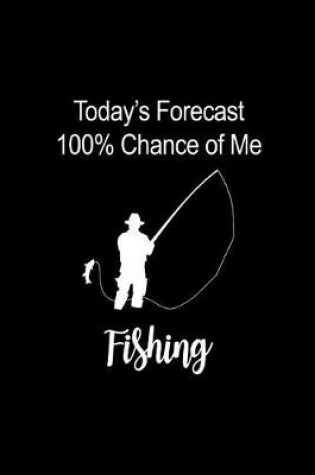Cover of Today's Forecast 100% Chance of Me Fishing