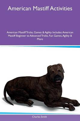 Book cover for American Mastiff Activities American Mastiff Tricks, Games & Agility Includes