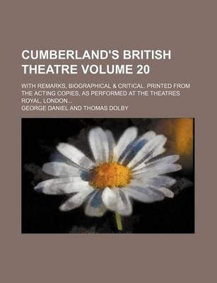 Book cover for Cumberland's British Theatre Volume 20; With Remarks, Biographical & Critical. Printed from the Acting Copies, as Performed at the Theatres Royal, London...