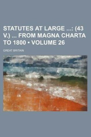 Cover of Statutes at Large (Volume 26); (43 V.) from Magna Charta to 1800