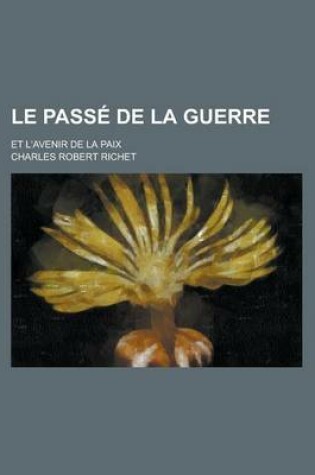 Cover of Le Passe de La Guerre; Et L'Avenir de La Paix