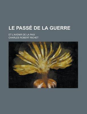 Book cover for Le Passe de La Guerre; Et L'Avenir de La Paix