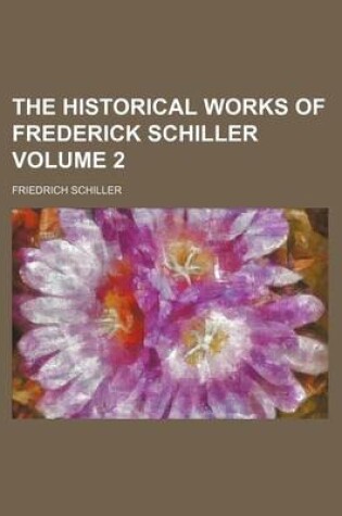 Cover of The Historical Works of Frederick Schiller Volume 2