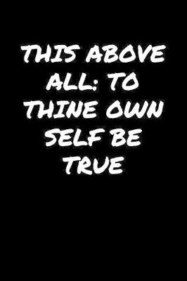 Book cover for This Above All To Thine Own Self Be True�