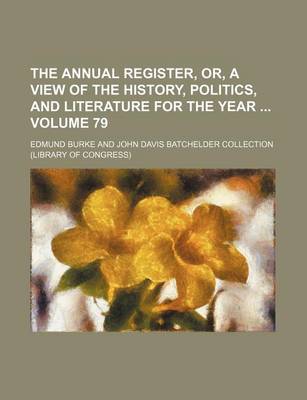 Book cover for The Annual Register, Or, a View of the History, Politics, and Literature for the Year Volume 79