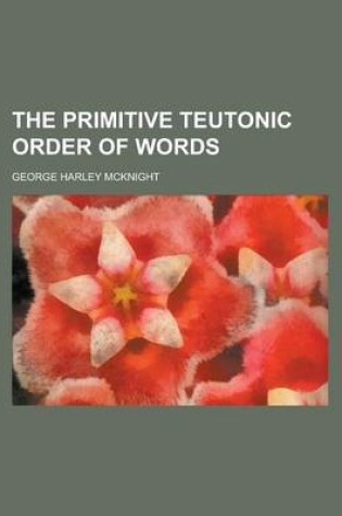 Cover of The Primitive Teutonic Order of Words