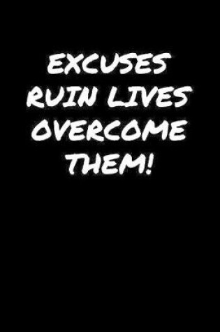 Cover of Excuses Ruin Lives Overcome Them