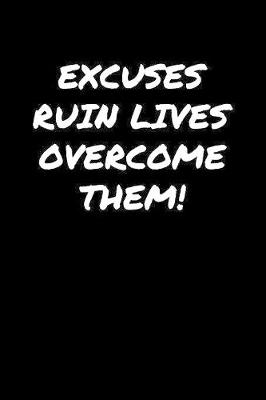 Book cover for Excuses Ruin Lives Overcome Them