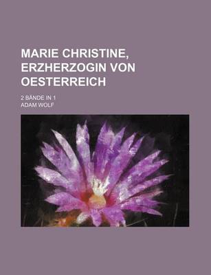 Book cover for Marie Christine, Erzherzogin Von Oesterreich; 2 Bande in 1